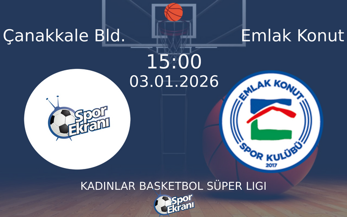 03 Ocak 2026 Çanakkale Bld. vs Emlak Konut maçı Hangi Kanalda Saat Kaçta Yayınlanacak? 03 Ocak 2026 Çanakkale Bld. vs Emlak Konut maçı Hangi Kanalda Saat Kaçta Yayınlanacak?