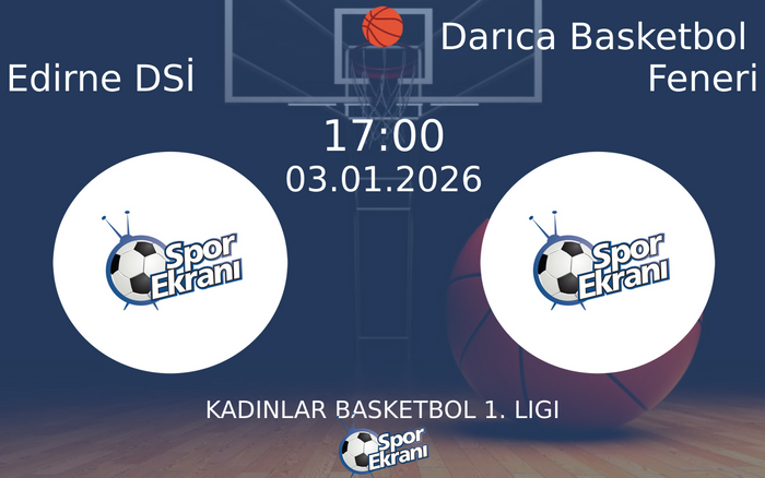 03 Ocak 2026 Edirne DSİ vs Darıca Basketbol Feneri maçı Hangi Kanalda Saat Kaçta Yayınlanacak?