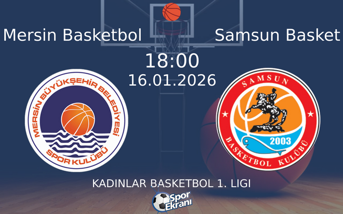 16 Ocak 2026 Mersin Basketbol vs Samsun Basket maçı Hangi Kanalda Saat Kaçta Yayınlanacak?