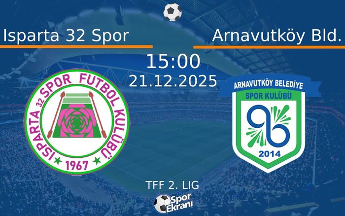 21 Aralık 2025 Isparta 32 Spor vs Arnavutköy Bld. maçı Hangi Kanalda Saat Kaçta Yayınlanacak?