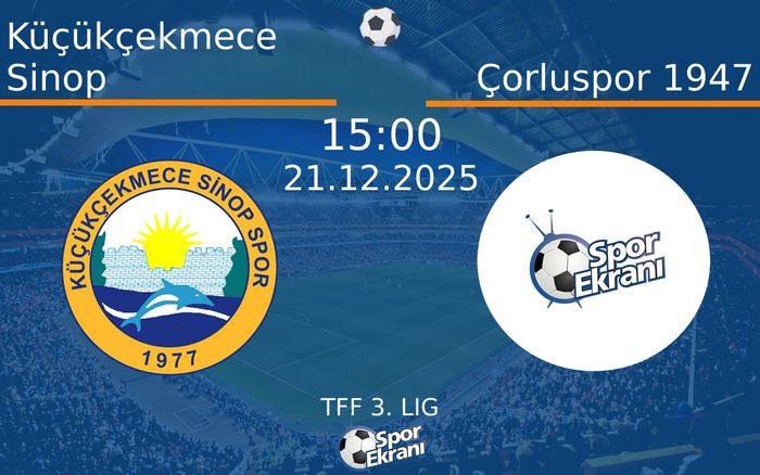 21 Aralık 2025 Küçükçekmece Sinop vs Çorluspor 1947 maçı Hangi Kanalda Saat Kaçta Yayınlanacak?