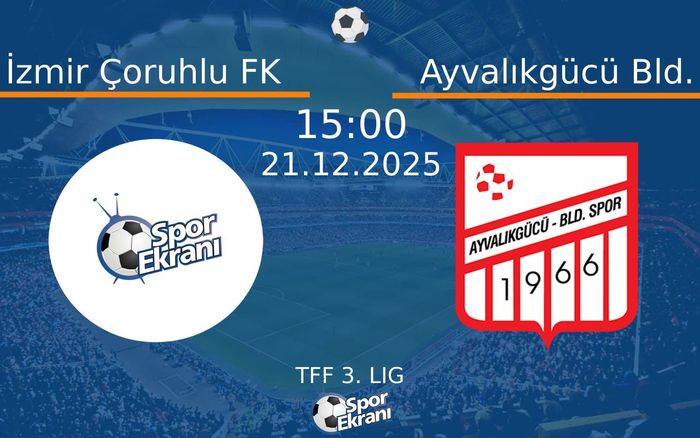 21 Aralık 2025 İzmir Çoruhlu FK vs Ayvalıkgücü Bld. maçı Hangi Kanalda Saat Kaçta Yayınlanacak? 21 Aralık 2025 İzmir Çoruhlu FK vs Ayvalıkgücü Bld. maçı Hangi Kanalda Saat Kaçta Yayınlanacak?