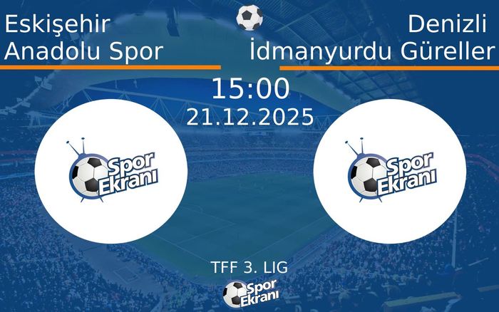 21 Aralık 2025 Eskişehir Anadolu Spor vs Denizli İdmanyurdu Güreller maçı Hangi Kanalda Saat Kaçta Yayınlanacak? 21 Aralık 2025 Eskişehir Anadolu Spor vs Denizli İdmanyurdu Güreller maçı Hangi Kanalda Saat Kaçta Yayınlanacak?