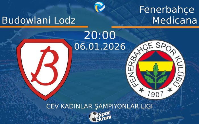 06 Ocak 2026 Budowlani Lodz vs Fenerbahçe Medicana maçı Hangi Kanalda Saat Kaçta Yayınlanacak?