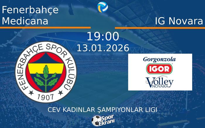 13 Ocak 2026 Fenerbahçe Medicana vs IG Novara maçı Hangi Kanalda Saat Kaçta Yayınlanacak?
