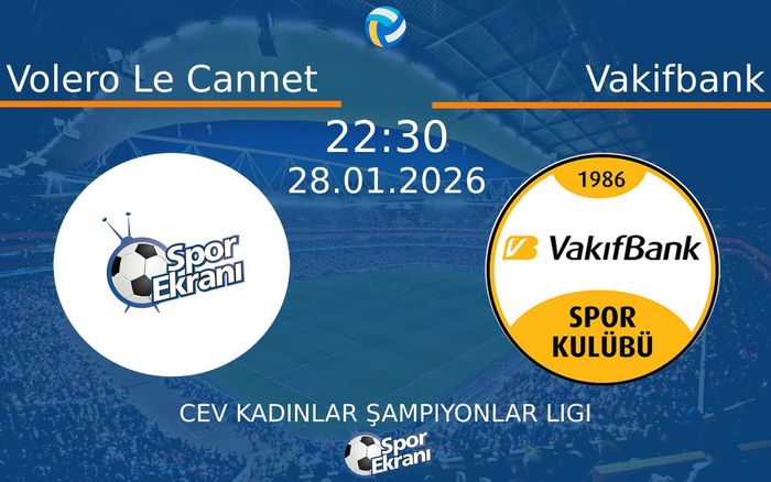 28 Ocak 2026 Volero Le Cannet vs Vakifbank maçı Hangi Kanalda Saat Kaçta Yayınlanacak?