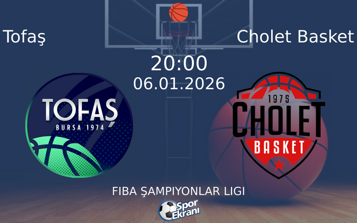 06 Ocak 2026 Tofaş vs Cholet Basket maçı Hangi Kanalda Saat Kaçta Yayınlanacak?