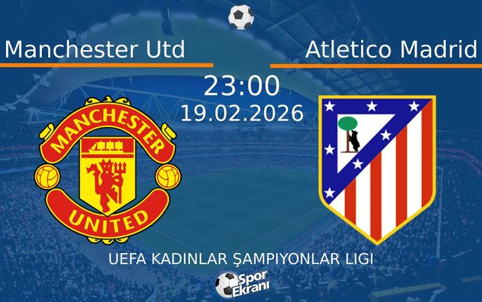 19 Şubat 2026 Manchester Utd vs Atletico Madrid maçı Hangi Kanalda Saat Kaçta Yayınlanacak?