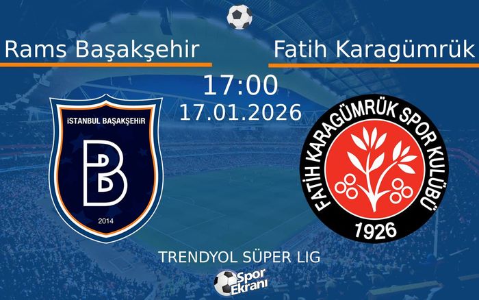 17 Ocak 2026 Rams Başakşehir vs Fatih Karagümrük maçı Hangi Kanalda Saat Kaçta Yayınlanacak?