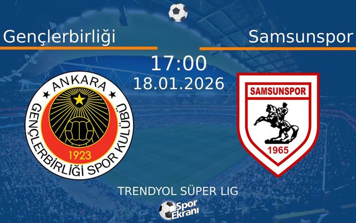 18 Ocak 2026 Gençlerbirliği vs Samsunspor maçı Hangi Kanalda Saat Kaçta Yayınlanacak?