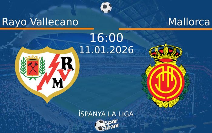 11 Ocak 2026 Rayo Vallecano vs Mallorca maçı Hangi Kanalda Saat Kaçta Yayınlanacak?