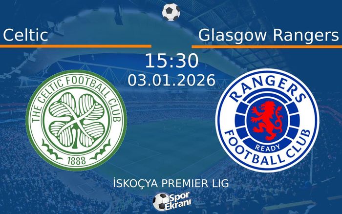 03 Ocak 2026 Celtic vs Glasgow Rangers maçı Hangi Kanalda Saat Kaçta Yayınlanacak? 03 Ocak 2026 Celtic vs Glasgow Rangers maçı Hangi Kanalda Saat Kaçta Yayınlanacak?