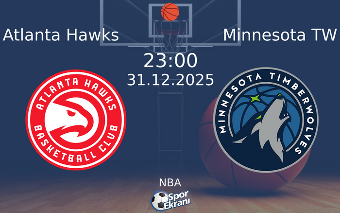 31 Aralık 2025 Atlanta Hawks vs Minnesota TW maçı Hangi Kanalda Saat Kaçta Yayınlanacak?