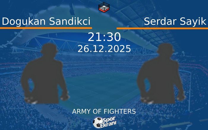 26 Aralık 2025 Dogukan Sandikci vs Serdar Sayik maçı Hangi Kanalda Saat Kaçta Yayınlanacak?