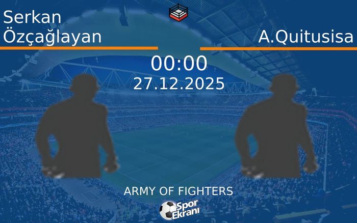 27 Aralık 2025 Serkan Özçağlayan vs A.Quitusisa maçı Hangi Kanalda Saat Kaçta Yayınlanacak?