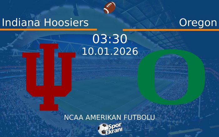 10 Ocak 2026 Indiana Hoosiers vs Oregon maçı Hangi Kanalda Saat Kaçta Yayınlanacak?