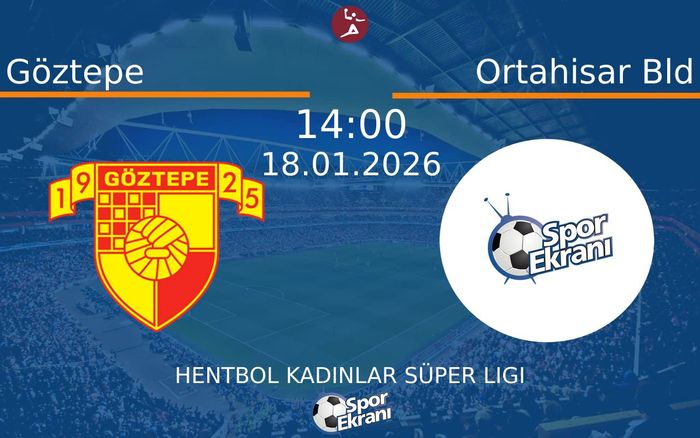 18 Ocak 2026 Göztepe vs Ortahisar Bld maçı Hangi Kanalda Saat Kaçta Yayınlanacak?