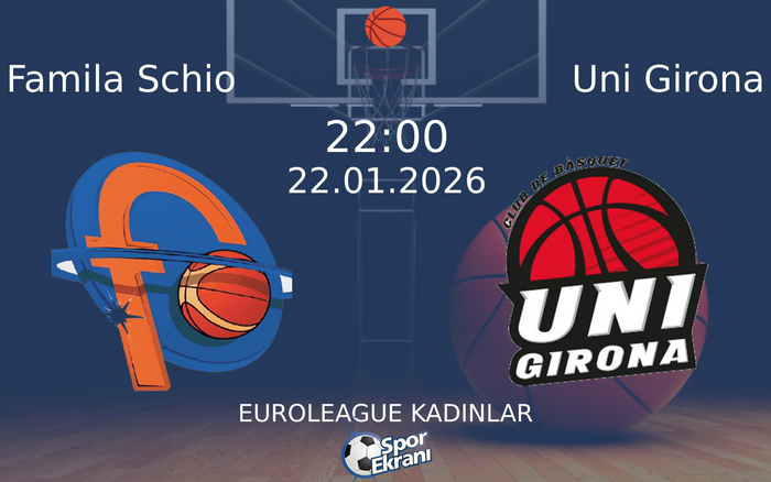 22 Ocak 2026 Famila Schio vs Uni Girona maçı Hangi Kanalda Saat Kaçta Yayınlanacak?