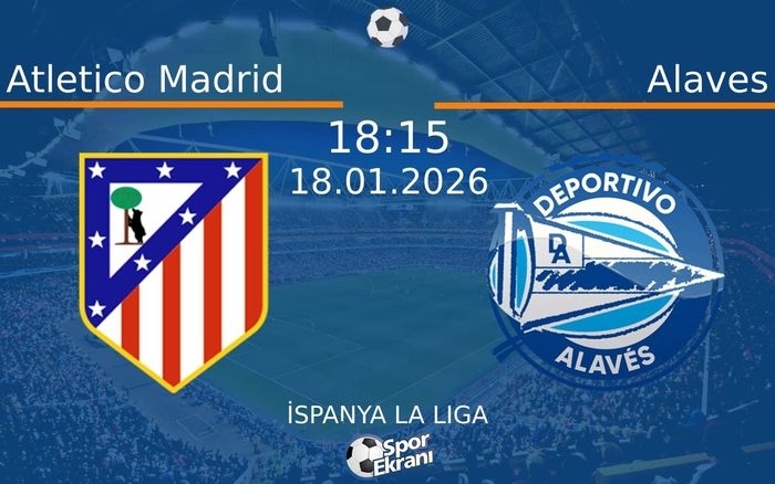 18 Ocak 2026 Atletico Madrid vs Alaves maçı Hangi Kanalda Saat Kaçta Yayınlanacak? 18 Ocak 2026 Atletico Madrid vs Alaves maçı Hangi Kanalda Saat Kaçta Yayınlanacak?