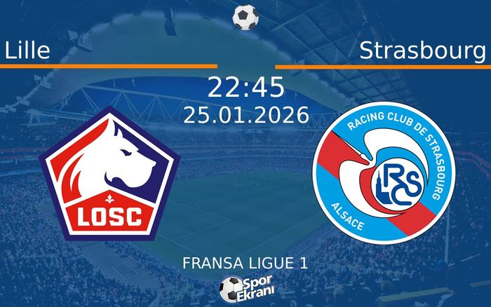 25 Ocak 2026 Lille vs Strasbourg maçı Hangi Kanalda Saat Kaçta Yayınlanacak?