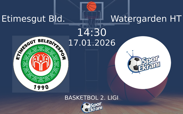 17 Ocak 2026 Etimesgut Bld. vs Watergarden HT maçı Hangi Kanalda Saat Kaçta Yayınlanacak? 17 Ocak 2026 Etimesgut Bld. vs Watergarden HT maçı Hangi Kanalda Saat Kaçta Yayınlanacak?
