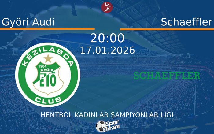 17 Ocak 2026 Györi Audi vs Schaeffler maçı Hangi Kanalda Saat Kaçta Yayınlanacak? 17 Ocak 2026 Györi Audi vs Schaeffler maçı Hangi Kanalda Saat Kaçta Yayınlanacak?