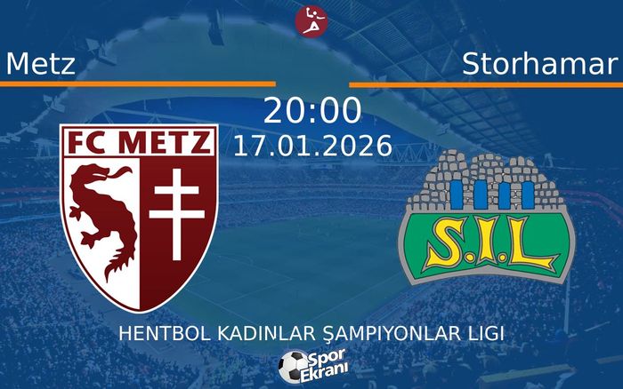 17 Ocak 2026 Metz vs Storhamar maçı Hangi Kanalda Saat Kaçta Yayınlanacak?
