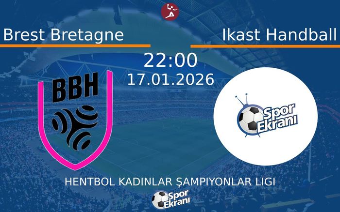 17 Ocak 2026 Brest Bretagne vs Ikast Handball maçı Hangi Kanalda Saat Kaçta Yayınlanacak?