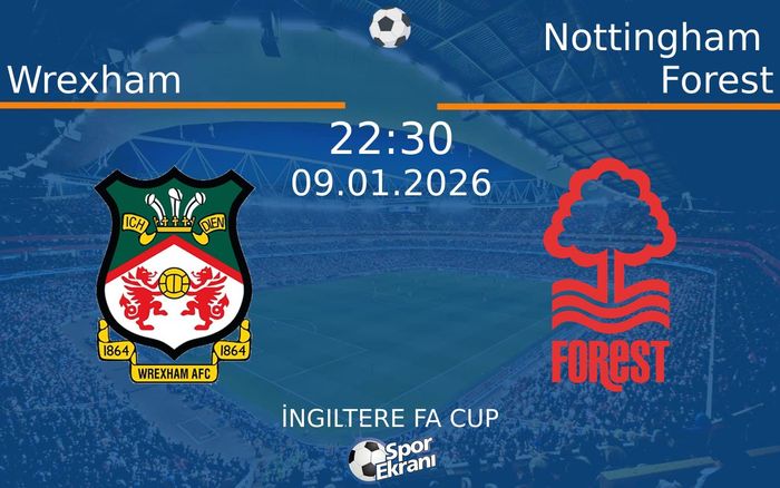 09 Ocak 2026 Wrexham vs Nottingham Forest maçı Hangi Kanalda Saat Kaçta Yayınlanacak?