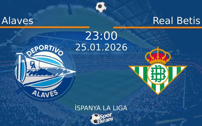 25 Ocak 2026 Alaves vs Real Betis maçı Hangi Kanalda Saat Kaçta Yayınlanacak?