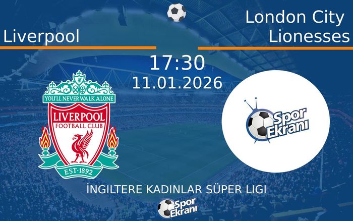 11 Ocak 2026 Liverpool vs London City Lionesses maçı Hangi Kanalda Saat Kaçta Yayınlanacak?