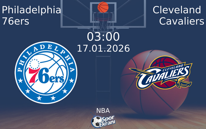 17 Ocak 2026 Philadelphia 76ers vs Cleveland Cavaliers maçı Hangi Kanalda Saat Kaçta Yayınlanacak?