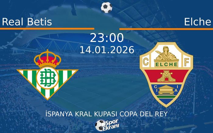 14 Ocak 2026 Real Betis vs Elche maçı Hangi Kanalda Saat Kaçta Yayınlanacak?