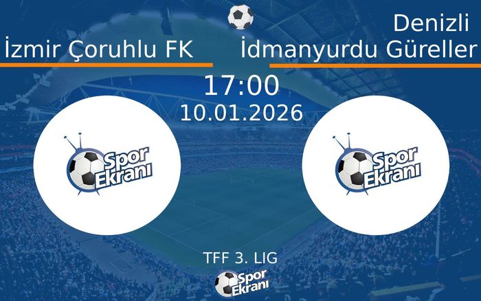 10 Ocak 2026 İzmir Çoruhlu FK vs Denizli İdmanyurdu Güreller maçı Hangi Kanalda Saat Kaçta Yayınlanacak?
