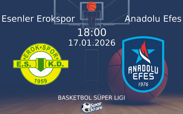 17 Ocak 2026 Esenler Erokspor vs Anadolu Efes maçı Hangi Kanalda Saat Kaçta Yayınlanacak?