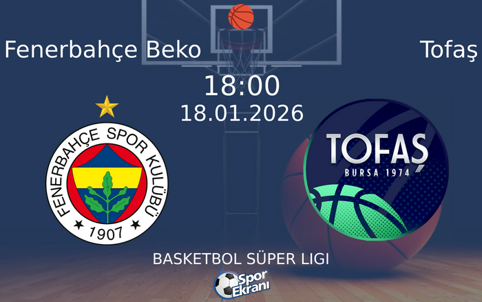 18 Ocak 2026 Fenerbahçe Beko vs Tofaş maçı Hangi Kanalda Saat Kaçta Yayınlanacak?