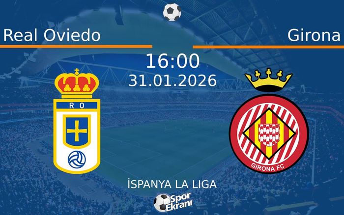 31 Ocak 2026 Real Oviedo vs Girona maçı Hangi Kanalda Saat Kaçta Yayınlanacak?