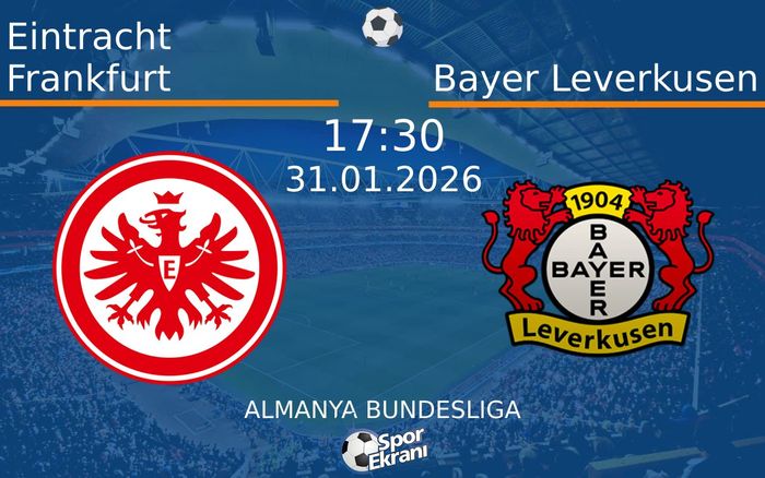 31 Ocak 2026 Eintracht Frankfurt vs Bayer Leverkusen maçı Hangi Kanalda Saat Kaçta Yayınlanacak?