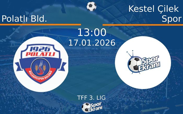 17 Ocak 2026 Polatlı Bld. vs Kestel Çilek Spor maçı Hangi Kanalda Saat Kaçta Yayınlanacak?