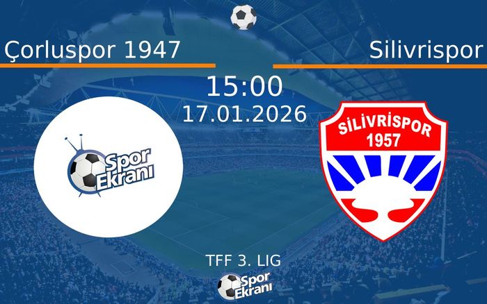 17 Ocak 2026 Çorluspor 1947 vs Silivrispor maçı Hangi Kanalda Saat Kaçta Yayınlanacak?
