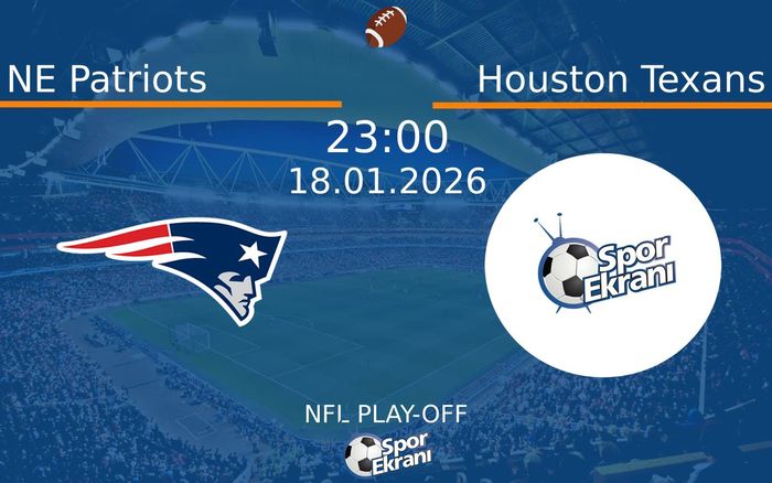 18 Ocak 2026 NE Patriots vs Houston Texans maçı Hangi Kanalda Saat Kaçta Yayınlanacak?