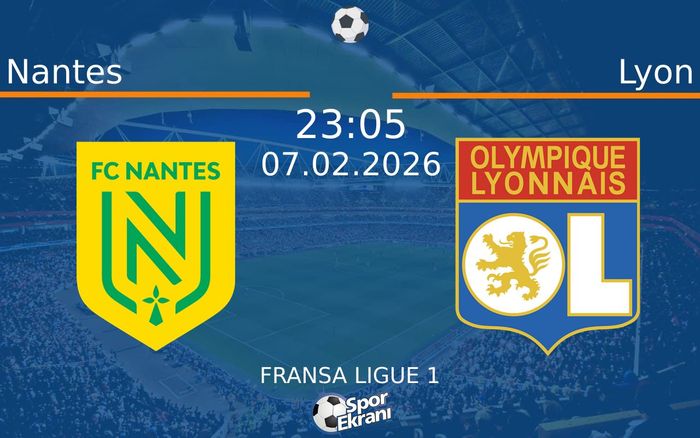 07 Şubat 2026 Nantes vs Lyon maçı Hangi Kanalda Saat Kaçta Yayınlanacak?