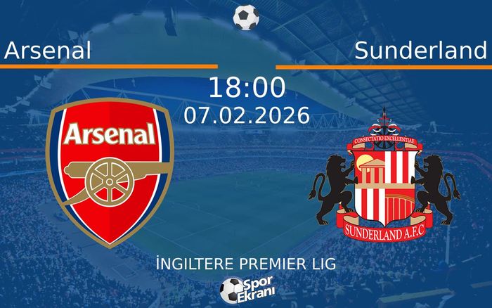 07 Şubat 2026 Arsenal vs Sunderland maçı Hangi Kanalda Saat Kaçta Yayınlanacak?