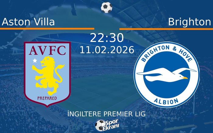 11 Şubat 2026 Aston Villa vs Brighton maçı Hangi Kanalda Saat Kaçta Yayınlanacak?