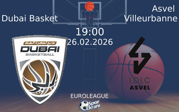 26 Şubat 2026 Dubai Basket vs Asvel Villeurbanne maçı Hangi Kanalda Saat Kaçta Yayınlanacak?