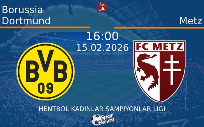 15 Şubat 2026 Borussia Dortmund vs Metz maçı Hangi Kanalda Saat Kaçta Yayınlanacak?