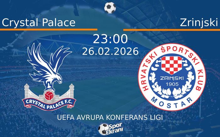 26 Şubat 2026 Crystal Palace vs Zrinjski maçı Hangi Kanalda Saat Kaçta Yayınlanacak?