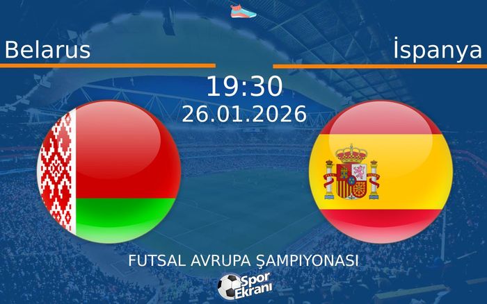 26 Ocak 2026 Belarus vs İspanya maçı Hangi Kanalda Saat Kaçta Yayınlanacak?
