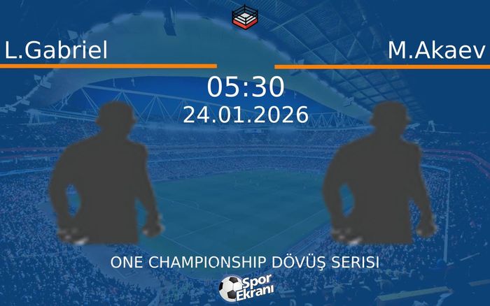 24 Ocak 2026 L.Gabriel vs M.Akaev maçı Hangi Kanalda Saat Kaçta Yayınlanacak?