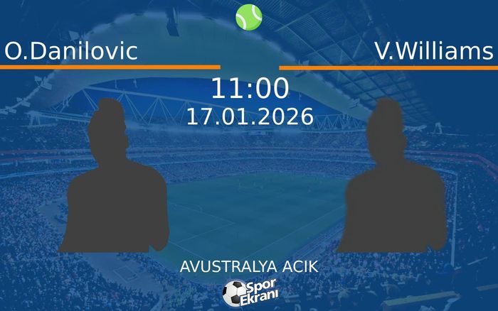 17 Ocak 2026 O.Danilovic vs V.Williams maçı Hangi Kanalda Saat Kaçta Yayınlanacak?